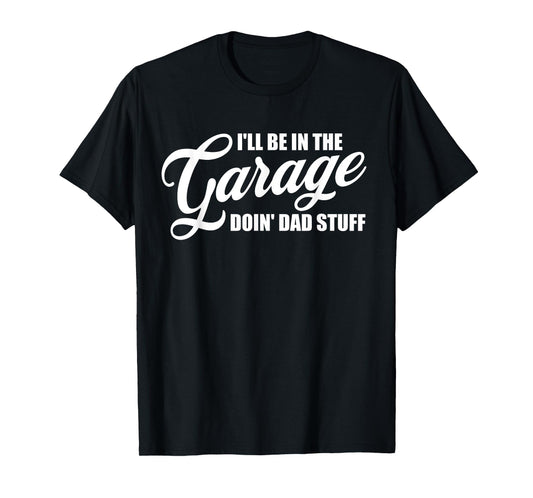 Funny I'll Be In The Garage Doin Dad Stuff Father's Day T-Shirt