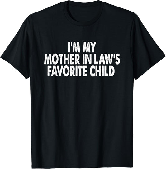 I'm My Mother In Law's Favorite Child Funny Parent Men Women T-Shirt