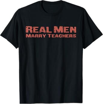 Real Men Marry Teachers Funny Wife Teacher Future Husband T-Shirt