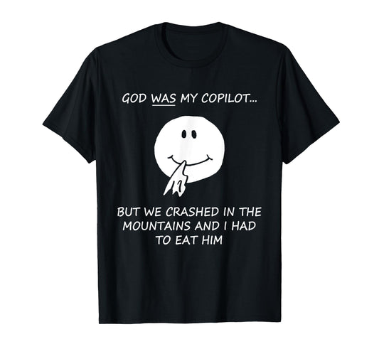God Was My Copilot But We Crashed In The Mountains Quote T-Shirt