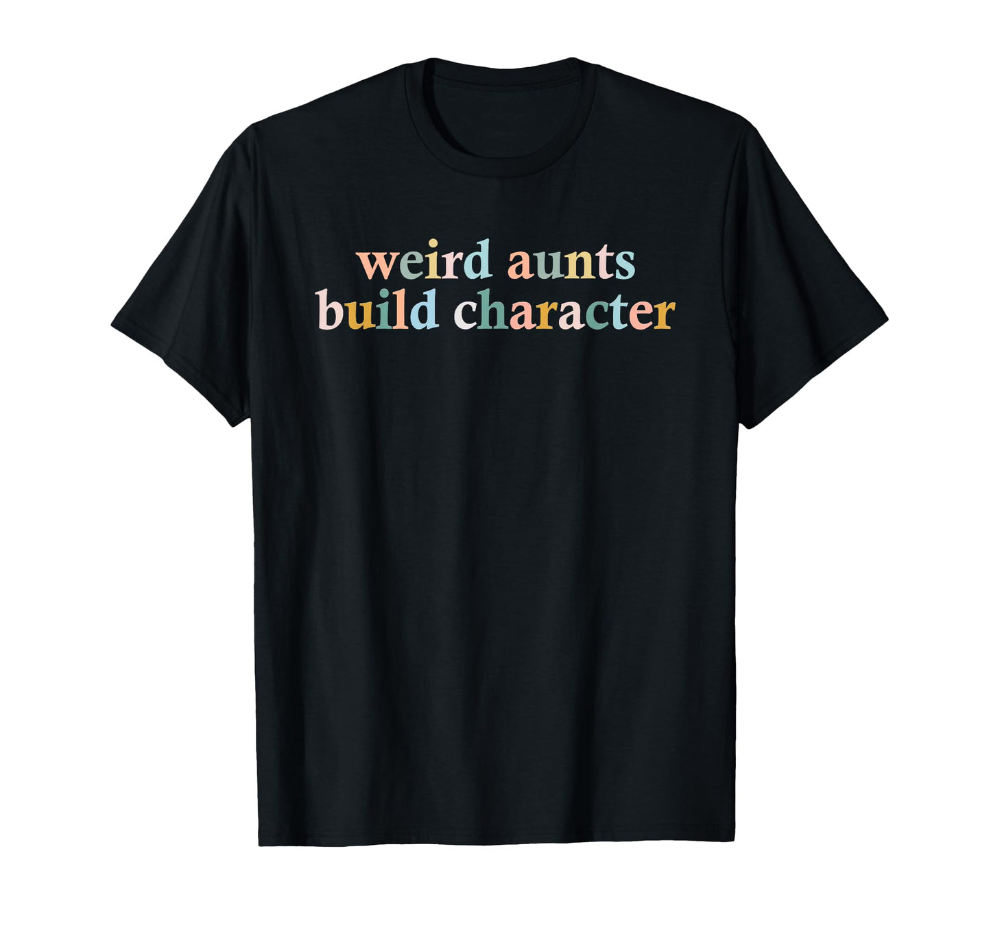Vintage Weird Aunts Build Character Funny Aunt Sayings T-Shirt