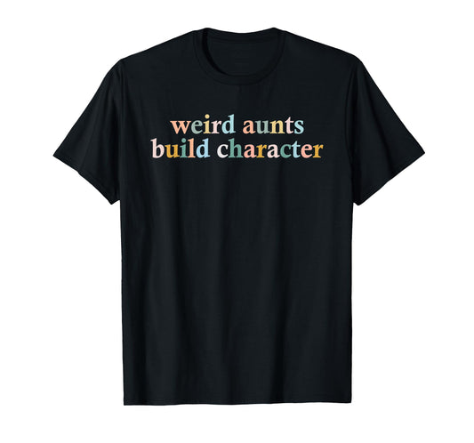 Vintage Weird Aunts Build Character Funny Aunt Sayings T-Shirt