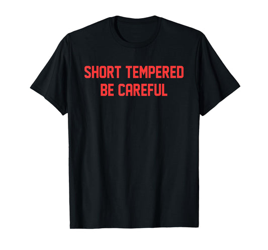 Short Tempered Be Careful Design T-Shirt