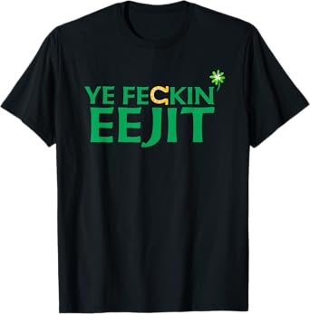 Ye Feckin Eejit St. Patrick's Day Saint Paddy Irish Ireland T-Shirt