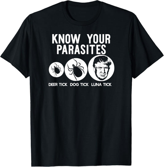 KNOW YOUR PARASITES Anti-Trump RESIST T Shirt Funny Gift T-Shirt