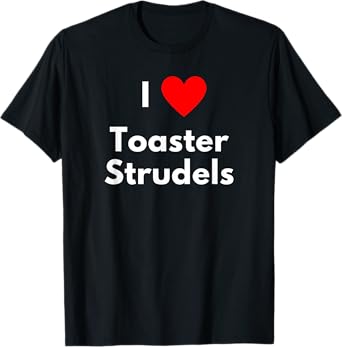 I love Toaster Strudels - with a red heart T-Shirt