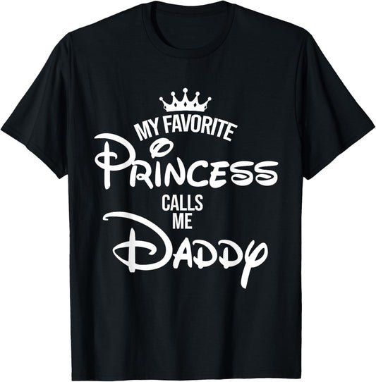 My Favorite Princess Calls Me Daddy T-Shirt Daddy Daughter T-Shirt