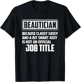 Classy sassy and a bit smart assay funny Beautician T-Shirt