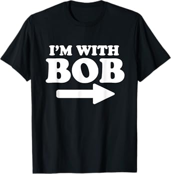 I'm With Bob Funny Bob Personal Name First Name Bob Jokes T-Shirt