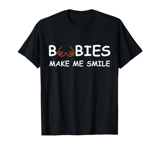 Boobs Make Me Smile | Party Adult Humor Funny T-Shirt