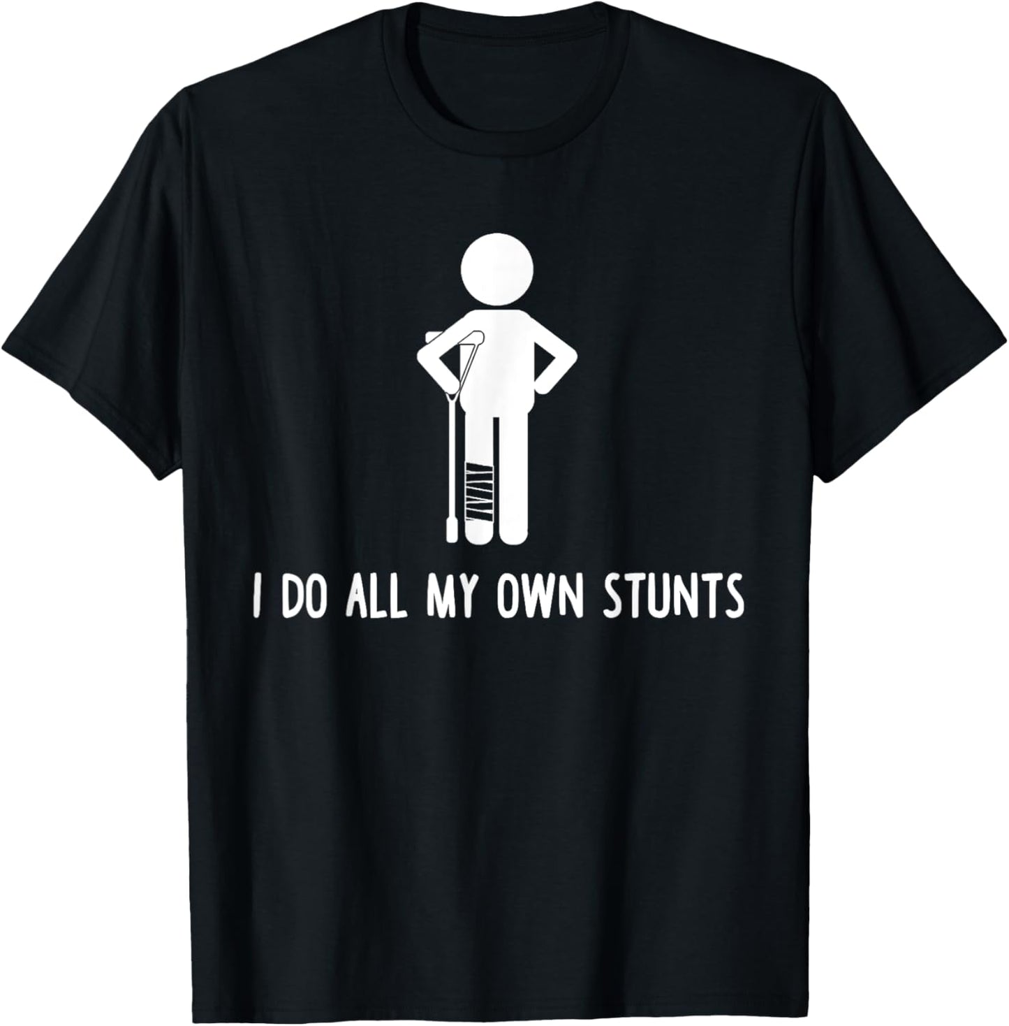 I Do All My Own Stunts Shirt Get Well Gift Funny Injury Leg T-Shirt