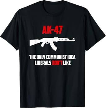 Awesome AK-47 The Only Communist Idea Liberals Don't Like T-Shirt