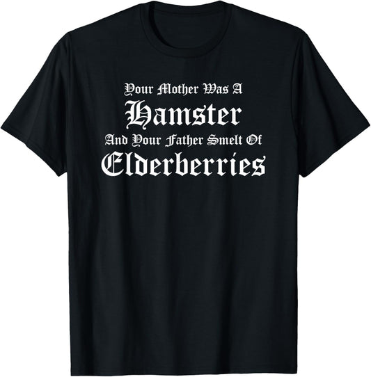 Your Mother Was a Hamster, Your Father Smelt of Elderberries T-Shirt