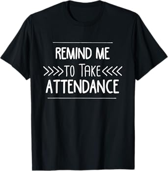 Remind Me to Take Attendance Funny Teacher T Shirt Gift T-Shirt