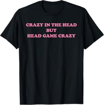 Crazy In The Head But Head Game Crazy Design T-Shirt