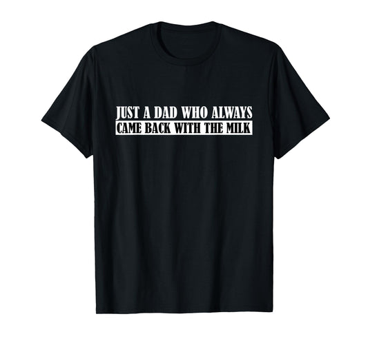 Father's Day Just A Dad Who Always Came Back With The Milk T-Shirt