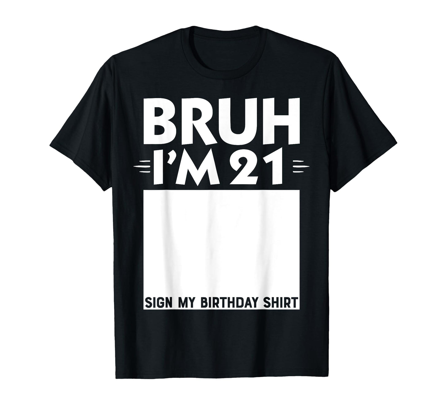 Bruh I'm 21 Year Old Gifts 21st Birthday Boy Sign My Shirt T-Shirt