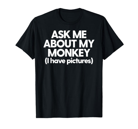 Monkey Dad Mom Funny Monkey Ask Me About My Monkey T-Shirt