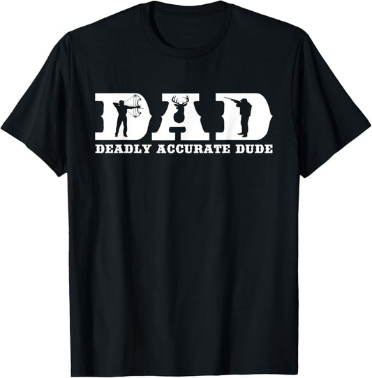 Funny Deer Hunting DAD Deadly Accurate Dude Cool Fathers Day T-Shirt