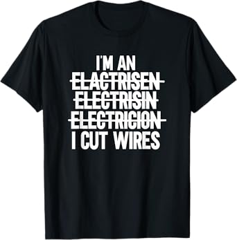 I'm An ... I Cut Wires Lineman Funny Electrician T-Shirt