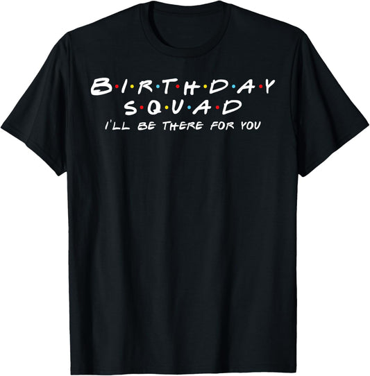 Birthday Squad I'll Be There For You Birthday Party Firends T-Shirt