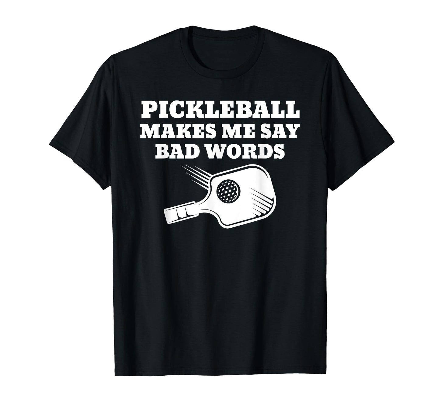 Funny Pickleball Makes Me Say Bad Words Pickleball Players T-Shirt
