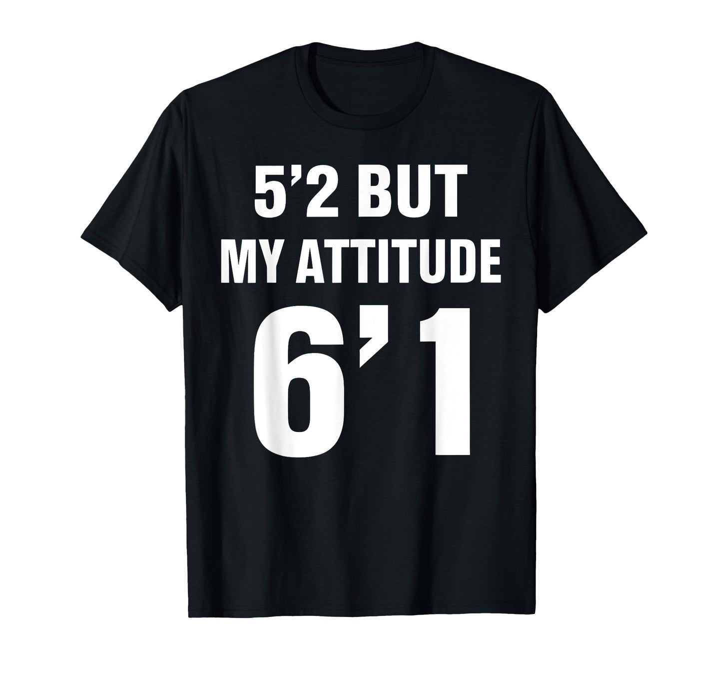 5'2 But My Attitude 6'1 Funny Saying Quote For Men Women T-Shirt