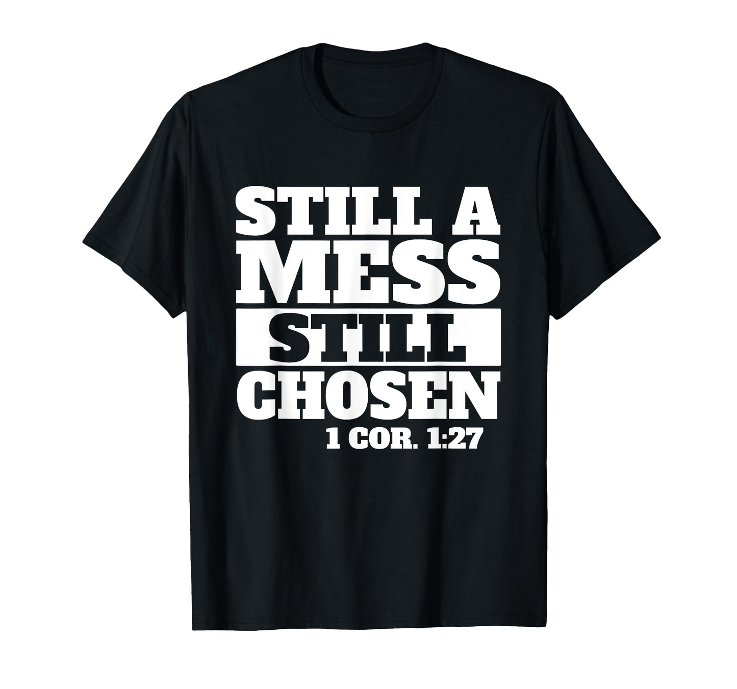 Still a Mess Still Chosen Bible Verse Christian Faith T-Shirt