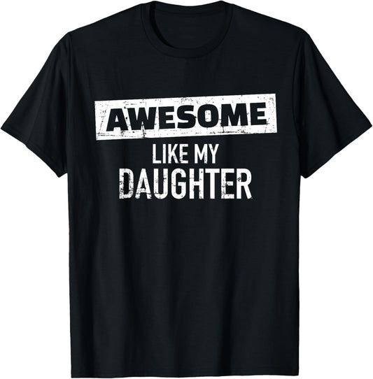 Awesome Like my Daughter T-Shirt