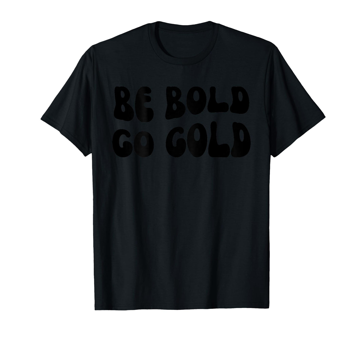 Be Bold Go Gold - Childhood Cancer Awareness BACKSIDE T-Shirt