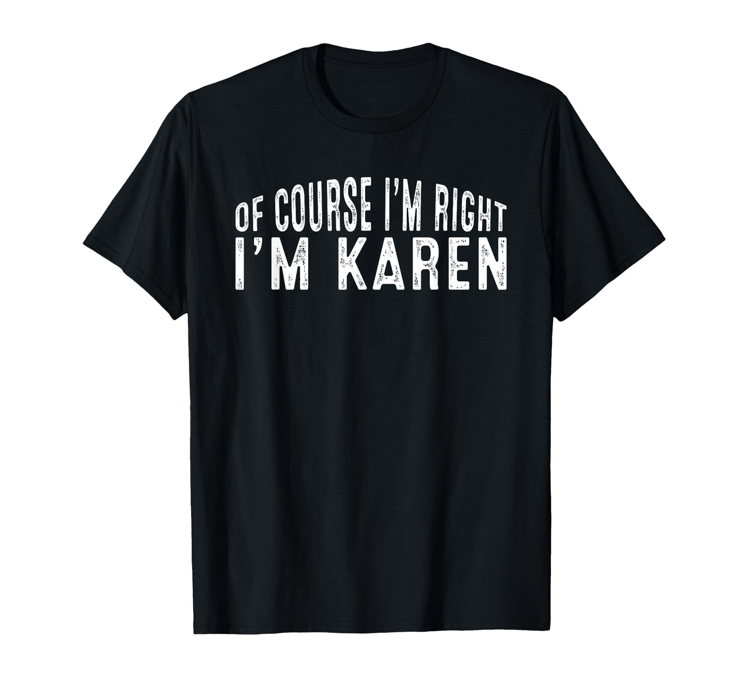 OF COURSE I'M RIGHT I'M Karen Shirt Birthday Funny Vintage T-Shirt