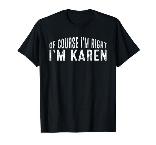 OF COURSE I'M RIGHT I'M Karen Shirt Birthday Funny Vintage T-Shirt