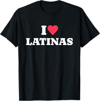 I Love Latinas T-Shirt