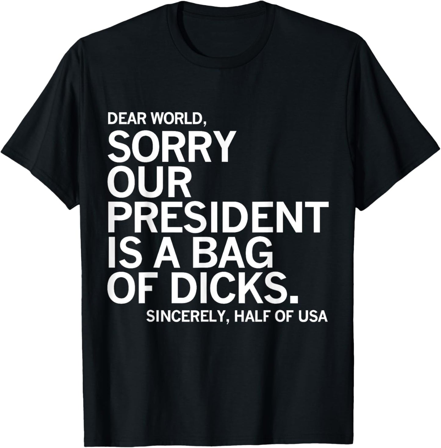 Dear World Sorry Our President Is A Bag Of Dicks Funny Meme T-Shirt