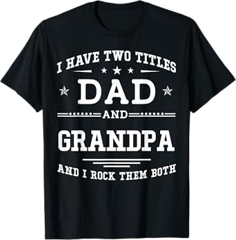 I Have Two Titles Dad And Grandpa Funny Father's Day 2026 T-Shirt