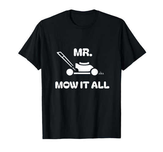 Grass Lawn Mower Outfit Mr Mow It All Mowing Landscaping Dad T-Shirt