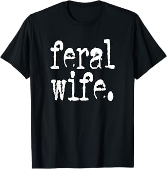 feral wife typography T-Shirt