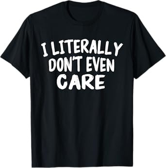 I Literally Don't Even Care Funny Quote Sarcasm Vintage T-Shirt