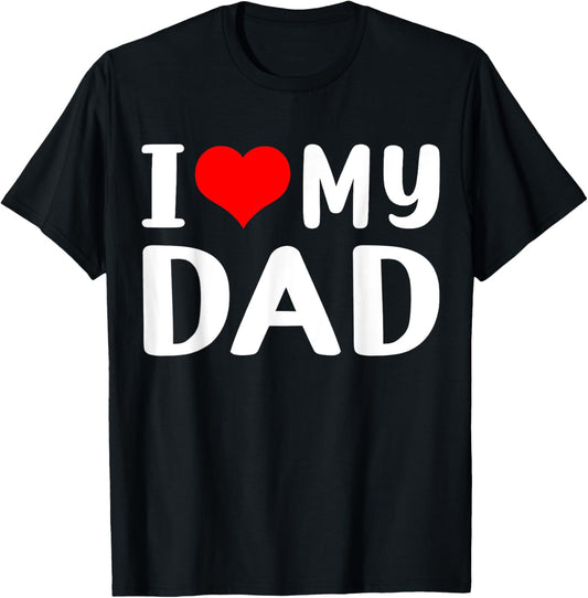 I Love My Dad Funny Father's Day Gift for Daddy Grandad Men T-Shirt