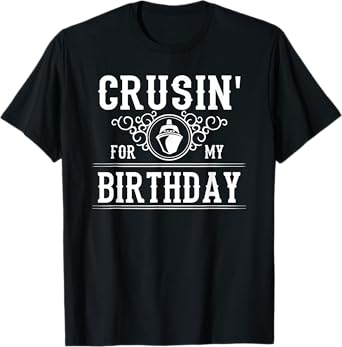 Crusin For My Birthday Cruise Ship Funny Birthday Cruise T-Shirt