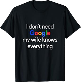 I Don't Need Google, My Wife Knows Everything Funny Husband T-Shirt