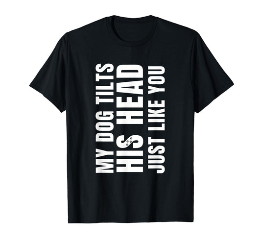 Funny My Dog Tilts His Head Just Like You Vintage Dog Lover T-Shirt for Men Women
