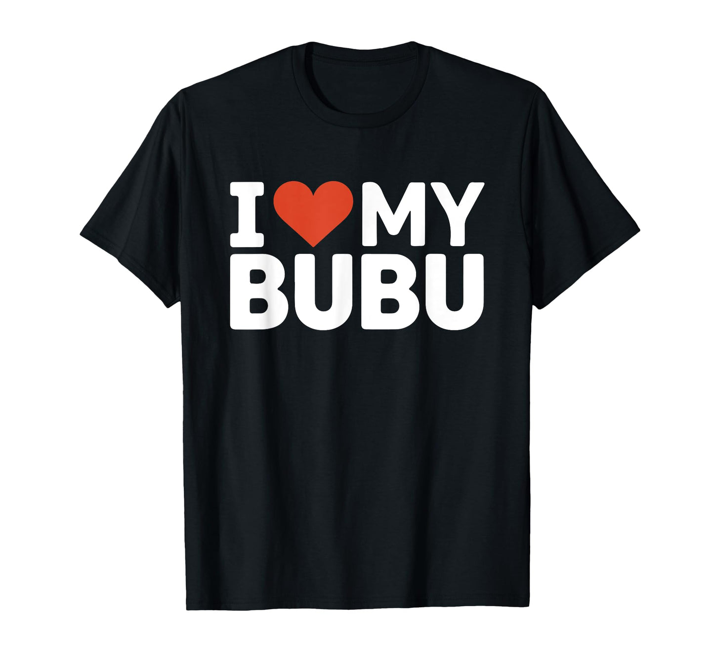 I love my bubu nickname I heart my bubu T-Shirt