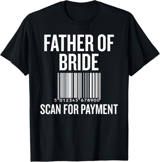 Father of Bride Scan for Payment Funny Wedding Preparation T-Shirt