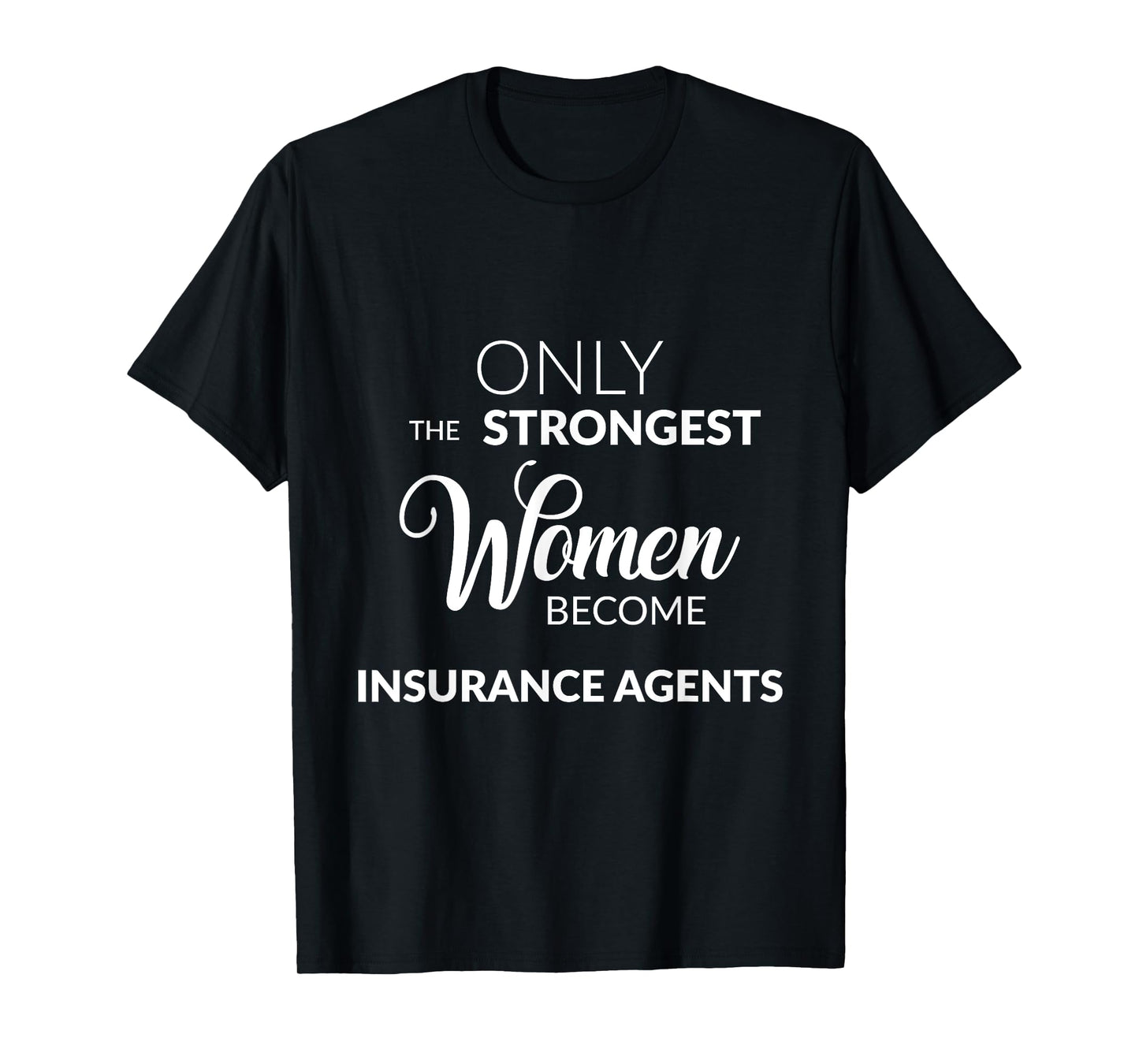 Insurance Agent Gifts Only the Strongest Women Become Agents T-Shirt