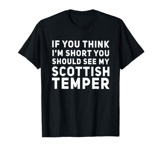 If You Think I'm Short You Should See My Scottish Temper T-Shirt