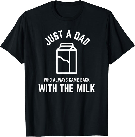Just A Dad Who Always Came Back With The Milk fathers day T-Shirt