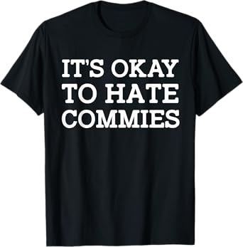 It's Okay To Hate Commies T-Shirt