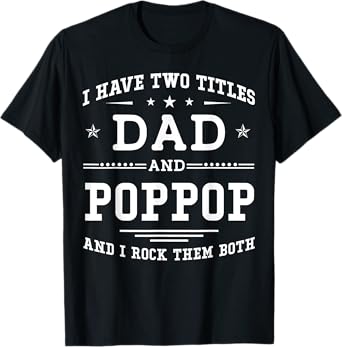 I Have Two Titles Dad And Poppop Funny Father's Day 2026 T-Shirt