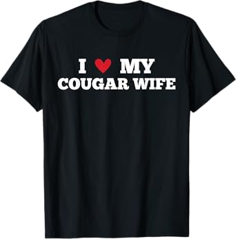 I Love My Cougar Wife Funny Birthday Anniversary Present T-Shirt